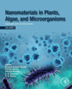 Nanomaterials In Plants, Algae And Microorganisms: Concepts And Controversies: Volume 2