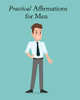 Practical Affirmations for Men