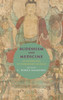 Buddhism And Medicine: An Anthology Of Premodern Sources