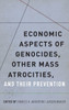 Economic Aspects Of Genocides, Other Mass Atrocities, And Their Prevention