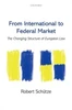 From International To Federal Market: The Changing Structure Of European Law