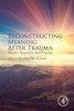 Reconstructing Meaning After Trauma: Theory, Research, And Practice