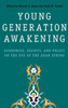 Young Generation Awakening: Economics, Society, And Policy On The Eve Of The Arab Spring