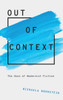 Out Of Context: The Uses Of Modernist Fiction (Modernist Literature And Culture)