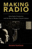 Making Radio: Early Radio Production And The Rise Of Modern Sound Culture
