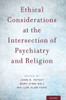 Ethical Considerations At The Intersection Of Psychiatry And Religion
