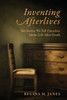 Inventing Afterlives: The Stories We Tell Ourselves About Life After Death