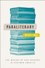 Paraliterary: The Making Of Bad Readers In Postwar America