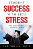 Student Success with Less Stress: How Students Can Excel How Parents Can Help