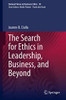The Search for Ethics in Leadership, Business, and Beyond (Issues in Business Ethics, 50)