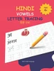 HINDI VOWELS LETTER TRACING: Hindi Alphabet Practice Workbook - Trace and Write Hindi Letters (Learn Hindi Alphabets | Kids Educational Book Series)