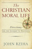 Christian Moral Life, The: Directions For The Journey To Happiness