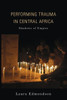 Performing Trauma In Central Africa: Shadows Of Empire (African Expressive Cultures)