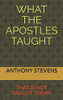 WHAT THE APOSTLES TAUGHT: that is not taught today