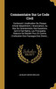 Commentaire Sur Le Code Civil: Contenant L'Explication De Chaque Article Séparément, L'Énonciation, Au Bas Du Commentaire, Des Questions Qu'Il A Fait ... Des Passages Des Divers... (French Edition)