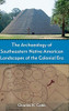 The Archaeology of Southeastern Native American Landscapes of the Colonial Era (The American Experience in Archaeological Perspective)