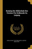 Katalog Der Bibliothek Des Vereins Für Erdkunde Zu Leipzig (German Edition)