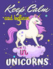 Keep Calm and Believe in Unicorns: Unicorn Coloring Book Gift for Kids- Various Unicorn Designs with Stress Relieving Patterns - Lovely Coloring Book ... x 11”), 62 Pages (Coloring Page for Kids)