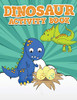 Dinosaur Activity Book 100 Pages Of Fun: Large Dino Puzzle Workbook including Dot to Dot, Sudoku, Mazes, Tic Tac Dino, Hangman and More! Great for ages 6-12!