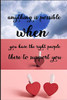 anything is possible when you have the right people there to support you.: Friendship forever