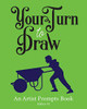 Your Turn to Draw: An Artist Prompts Book (Edition 2)