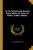 La Vie De Saint Jean-François Régis, Apôtre Du Velay, Du Vivarès Et Des Cévènes... (French Edition)