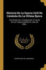 Historia De La Guerra Civil De Cataluña En La Última Época: Terminada Con La Emigración A Francia De Las Tropas Carlistas En Julio De 1840... (Spanish Edition)