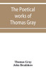 The poetical works of Thomas Gray: English and Latin