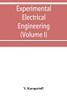Experimental electrical engineering and manual for electrical testing for engineers and for students in engineering laboratories (Volume I)