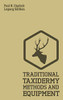 Traditional Taxidermy Methods And Equipment (Legacy Edition): A Practical Taxidermist Manual For Skinning, Stuffing, Preserving, Mounting And ... Furs (Hasluck's Traditional Skills Library)