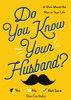 Do You Know Your Husband?: Get to Know Your Other Half Better with a Quiz about the Man in Your Life (Funny Valentine's Day Gag Gift for Wife)