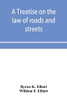 A treatise on the law of roads and streets