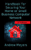 Handbook For Securing Your Home or Small Business Computer Network