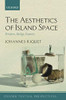 The Aesthetics of Island Space (Oxford Textual Perspectives)