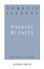 Chronic Illness: Walking by Faith (31-Day Devotionals for Life)