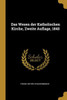 Das Wesen Der Katholischen Kirche, Zweite Auflage, 1845 (German Edition)