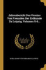 Jahresbericht Des Vereins Von Freunden Der Erdkunde Zu Leipzig, Volumes 5-6... (German Edition)