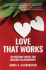 Love That Works: 38 Awesome Hacks for Amazing Relationships