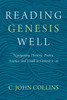 Reading Genesis Well: Navigating History, Poetry, Science, And Truth In Genesis 1-11