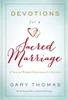 Devotions For A Sacred Marriage: A Year Of Weekly Devotions For Couples