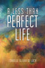 A LESS THAN PERFECT LIFE