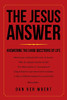 The Jesus Answer: Answering the Hard Questions of Life