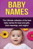 Baby Names: The Ultimate collection of the best baby names for boys and girls, their meanings, and origins!