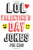 LOL Valentine's Day Jokes For Kids: Valentines Day Gifts For Kids Makes a Great Gift Idea For Boys and Girls