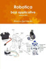 Robotica: Basi Applicative, Edizione 2018 (Italian Edition)