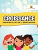 Croissance : Cahier D'Activités 10-12 Ans | Tome. 3 | Addition Et Soustraction (French Edition)