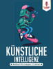 Künstliche Intelligenz: Malbuch Für Jungen 12 Jahren (German Edition)