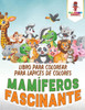 Mamíferos Fascinante: Libro Para Colorear Para Lápices De Colores (Spanish Edition)