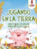 Jugando En La Tierra: Libro Para Colorear Para Niños De Edad 6 (Spanish Edition)