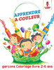 Apprendre A Couleur : Garçons Coloriage Livre 2-6 Ans (French Edition)